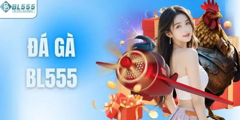 Đá Gà BL555 – Sân Chơi Cá Cược Online Đỉnh Cao Hiện Nay 1 Đá gà BL555