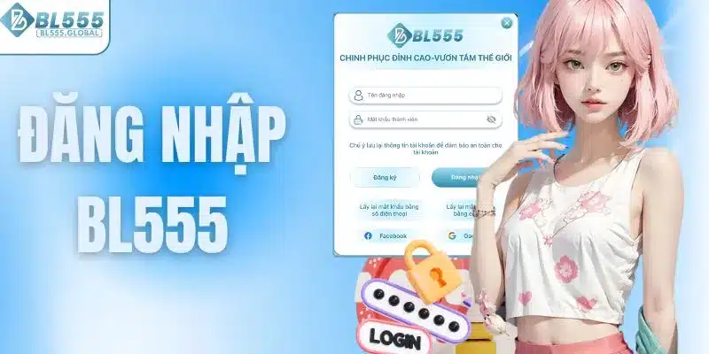 Đăng Nhập BL555 Ngay Nhận Về Nhiều Ưu Đãi Khủng 1 Đăng nhập BL555