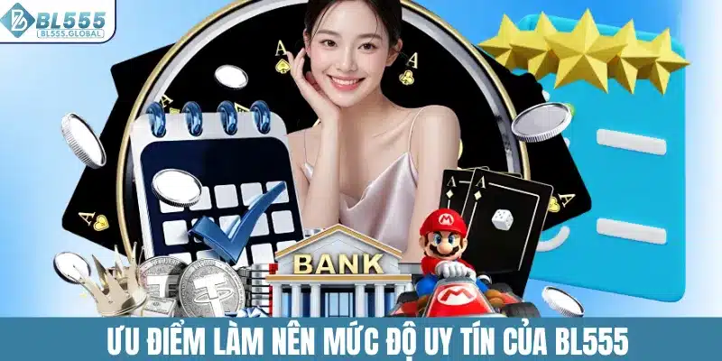 BL555 Có Uy Tín Không - Vén Màn Sự Thật Ít Ai Biết 5 Điểm mạnh làm nên độ uy tín của nhà cái BL555