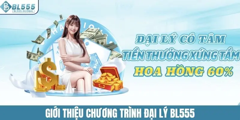 Đại Lý BL555 - Cơ Hội Hợp Tác Nhận Nguồn Thu Lên Đến 60% 2 Giới thiệu chương trình đại lý BL555
