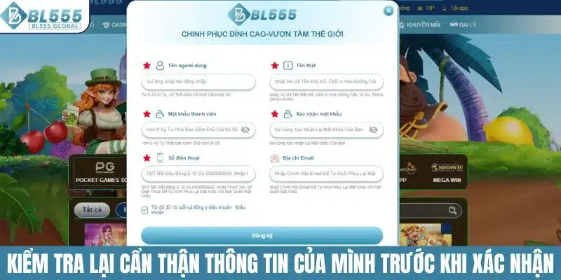 Đăng Ký BL555 - Trải Nghiệm Sân Chơi Đẳng Cấp Quốc Tế 4 Kiểm tra lại cẩn thận thông tin của mình trước khi xác nhận
