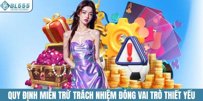 Chính Sách Miễn Trừ Trách Nhiệm Tại Nền Tảng Cá Cược BL555 2 Quy định miễn trừ trách nhiệm đóng vai trò thiết yếu