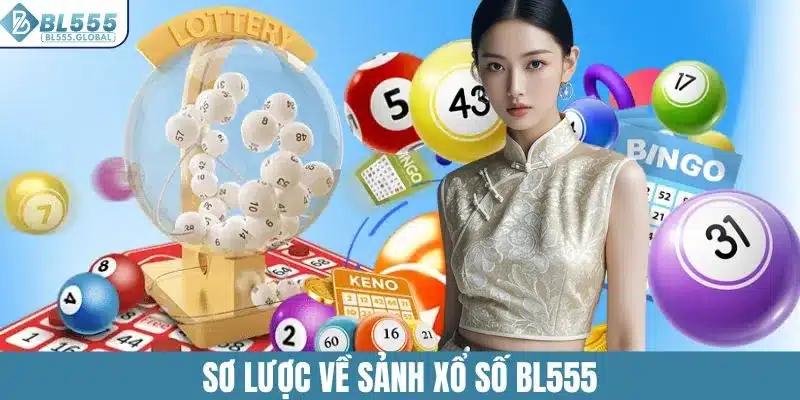 Xổ Số BL555 – Sảnh Game Quay Số Siêu Hấp Dẫn Cho Người Chơi 2 Sơ lược về sảnh xổ số BL555