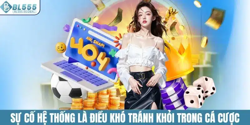 Chính Sách Miễn Trừ Trách Nhiệm Tại Nền Tảng Cá Cược BL555 3 Sự cố hệ thống là điều khó tránh khỏi trong cá cược