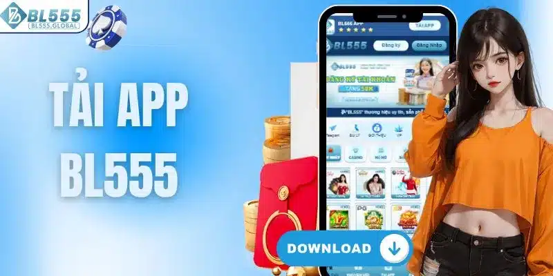 Tải App BL555 - Đặt Cược Thông Minh Nhận Ngay Thưởng Lớn 1 Đăng ký BL555