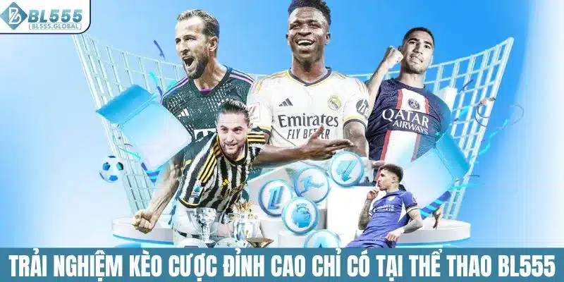 Sảnh Cược Thể Thao BL555 - Nơi Giao Thoa Đam Mê Và Lợi Nhuận 4 Trải nghiệm kèo cược đỉnh cao chỉ có tại thể thao BL555