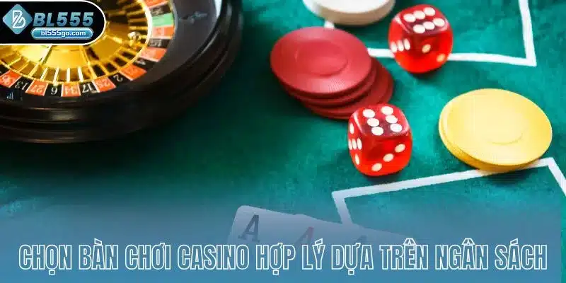 Cách Chọn Bàn Chơi Casino Dealer Uy Tín 4 chon-ban-choi-casino-ngan-sach